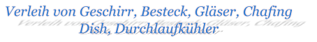 Verleih von Geschirr, Besteck, Gläser, Chafing Dish, Durchlaufkühler